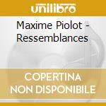 Maxime Piolot - Ressemblances cd musicale di Maxime Piolot