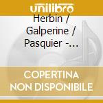 Herbin / Galperine / Pasquier - Quartet 1 For Piano & String cd musicale di Herbin / Galperine / Pasquier