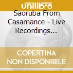 Saoruba From Casamance - Live Recordings 1989-1996 cd musicale di Saoruba From Casamance