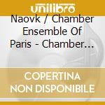 Naovk / Chamber Ensemble Of Paris - Chamber Music 2 cd musicale di Naovk / Chamber Ensemble Of Paris