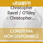 Christopher Ravel / O'Riley - Christopher O'Riley Performs Ravel cd musicale