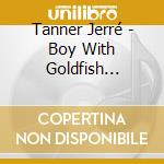 Tanner Jerré - Boy With Goldfish (sacd) cd