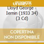 Lloyd George - Iernin (1933 34) (3 Cd) cd