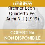 Kirchner Leon - Quartetto Per Archi N.1 (1949) cd musicale di Kirchner Leon