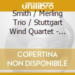 Smith / Merling Trio / Stuttgart Wind Quartet - 2Nd Piano Trio / Fantasy Pieces / Sweetgrass Trio cd