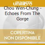 Chou Wen-Chung - Echoes From The Gorge cd