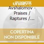 Avshalomov - Praises / Raptures / Symphony Songs cd musicale
