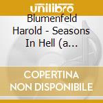 Blumenfeld Harold - Seasons In Hell (a Life Of Rimbaud) (2 Cd) cd musicale di Blumenfeld Harold
