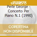 Perle George - Concerto Per Piano N.1 (1990)