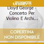 Lloyd George - Concerto Per Violino E Archi (1970) cd