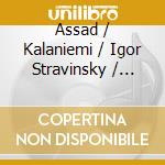 Assad / Kalaniemi / Igor Stravinsky / Pearson - Uarekana / Two Finnish Pieces / Five Easy Pieces cd musicale di Assad / Kalaniemi / Stravinsky / Pearson