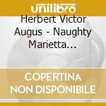 Herbert Victor Augus - Naughty Marietta (1910) (2 Cd) cd musicale di Herbert Victor Augus