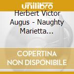Herbert Victor Augus - Naughty Marietta (1910) (2 Cd) cd