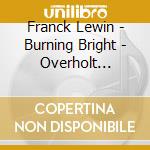 Franck Lewin - Burning Bright - Overholt Sherry (Soprano) / Milanov Rossen cd