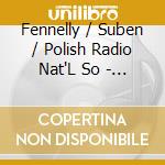 Fennelly / Suben / Polish Radio Nat'L So - Chrysalis The Orchestral Music Of Brian Fennelly cd