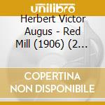 Herbert Victor Augus - Red Mill (1906) (2 Cd) cd musicale di Herbert Victor Augus