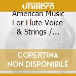 American Music For Flute Voice & Strings / Various - American Music For Flute Voice & Strings / Various cd