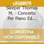 Sleeper Thomas M. - Concerto Per Piano Ed Ensemble Di Fiati