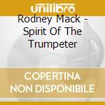 Rodney Mack - Spirit Of The Trumpeter cd
