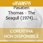 Pasatieri Thomas - The Seagull (1974) (2 Cd) cd musicale di Pasatieri Thomas