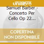Samuel Barber - Concerto Per Cello Op 22 (1945) cd