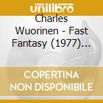 Charles Wuorinen - Fast Fantasy (1977) Per Cello E Piano cd