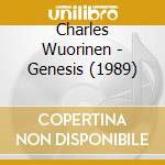 Charles Wuorinen - Genesis (1989) cd musicale di Wuorinen Charles