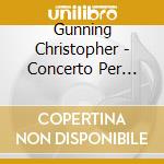 Gunning Christopher - Concerto Per Piano (2001) cd musicale di Gunning Christopher
