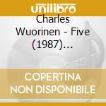 Charles Wuorinen - Five (1987) Concerto Per Cello Amplificato cd musicale di Wuorinen Charles