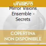 Mirror Visions Ensemble - Secrets cd