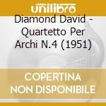 Diamond David - Quartetto Per Archi N.4 (1951) cd musicale di David Diamond