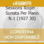 Sessions Roger - Sonata Per Piano N.1 (1927 30) cd