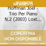 Hoffman Joel - Trio Per Piano N.2 (2003) Lost Traces cd musicale di Hoffman Joel