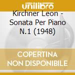 Kirchner Leon - Sonata Per Piano N.1 (1948) cd musicale di Leon Kirchner