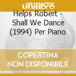 Helps Robert - Shall We Dance (1994) Per Piano cd