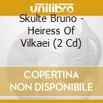 Skulte Bruno - Heiress Of Vilkaei (2 Cd) cd