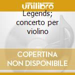Legends; concerto per violino cd
