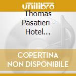 Thomas Pasatieri - Hotel Casablanca (2007) cd musicale di Pasatieri Thomas