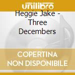 Heggie Jake - Three Decembers cd musicale di Heggie Jake