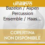 Bazelon / Aspen Percussion Ensemble / Haas - Irwin Bazelon: Bazz Ma Tazz cd