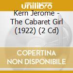 Kern Jerome - The Cabaret Girl (1922) (2 Cd) cd