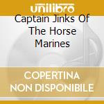 Captain Jinks Of The Horse Marines cd