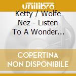 Ketty / Wolfe Nez - Listen To A Wonder Never Heard Before cd