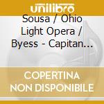 Sousa / Ohio Light Opera / Byess - Capitan (2 Cd) cd