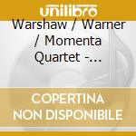 Warshaw / Warner / Momenta Quartet - Invocations cd musicale