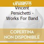 Vincent Persichetti - Works For Band