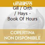Gill / Orth / Hays - Book Of Hours cd