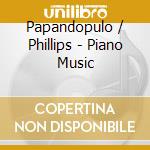 Papandopulo / Phillips - Piano Music cd