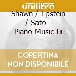 Shawn / Epstein / Sato - Piano Music Iii cd