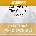 Ash Peter - The Golden Ticket cd